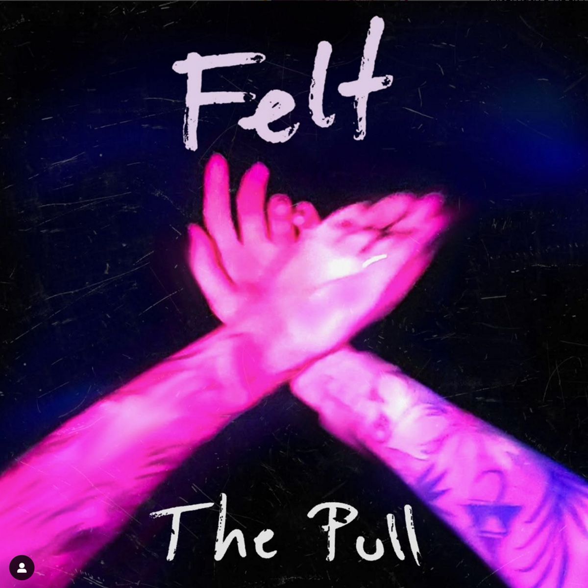 FELT - The Pull